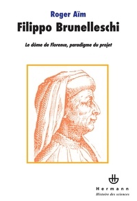 Roger Aïm - Filippo Brunelleschi - Le dôme de Florence, paradigme du projet.