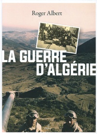 Roger Albert - La guerre d'Algérie - L'immense gâchis.
