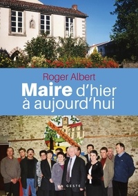 Roger Albert - Maire d'hier a aujourd'hui (geste) (coll. beau petit pays ).