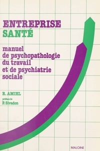 Roger Amiel - Entreprise santé : manuel de psychopathologie du travail et de psychiatrie sociale.