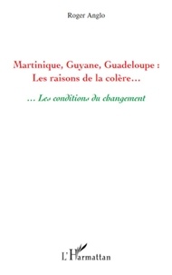 Roger Anglo - Martinique, Guyane, Guadeloupe - Les raisons de la colère....