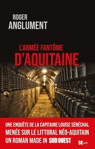 Roger Anglument - L'ARMÉE FANTÔME D'AQUITAINE.