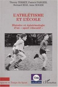 L'athlétisme et l'école. Histoire et épistémologie d'un "sport éducatif"