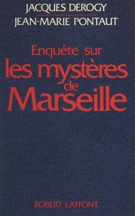 Roger Arduin et Jacques Derogy - Enquête sur les mystères de Marseille.