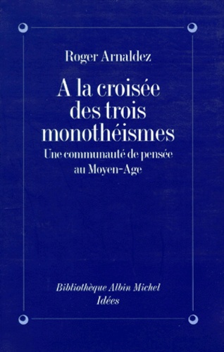 A La Croisee Des Trois Monotheismes. Une Communaute De Pensee Au Moyen-Age