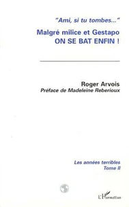 LES ANNEES TERRIBLES. Tome 2, Malgré milice et gestapo on se bat enfin !