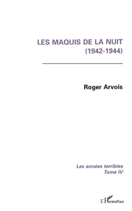 LES ANNEES TERRIBLES. Tome 4, Les maquis de la nuit