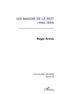 Les Annees Terribles. Tome 4, Les Maquis De La Nuit