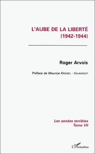 Les Annees Terribles. Tome 7, L'Aube De La Liberte
