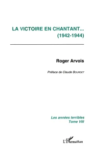 Les Annees Terribles. Tome 8, La Victoire En Chantant