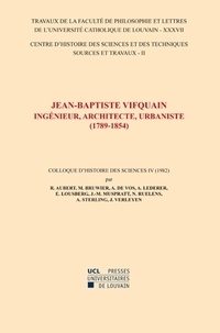 Roger Aubert et Alex De Vos - Jean-Baptiste Vifquain, ingénieur, architecte, urbaniste (1789-1854) - Colloque d'histoire des sciences IV (1982).