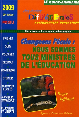 Roger Auffrand - Le guide-annuaire des écoles différentes 2009 - Changer l'école ? Nous sommes tous ministres de l'éducation : questions pour un projet.