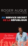 Roger Auque et Jean-Michel Verne - Au service secret de la République.