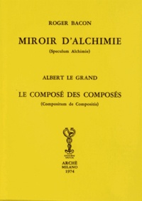 Roger Bacon et  Albert le Grand - Miroir d'alchimie ; Le composé des composés.