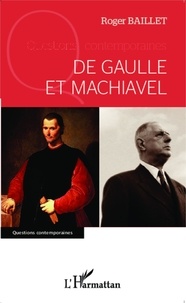 Roger Baillet - De Gaulle et Machiavel.