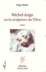 Roger Baillet - Michel-Ange ou la sculpture de l'être.