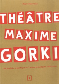 Roger Balavoine - Théâtre Maxime Gorki - Un comédie dramatique en 5 actes et quelques interludes.