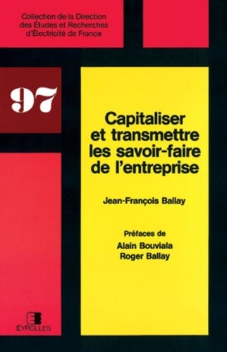Roger Ballay et Jean-François Ballay - Capitaliser Et Transmettre Les Savoir-Faire De L'Entreprise.