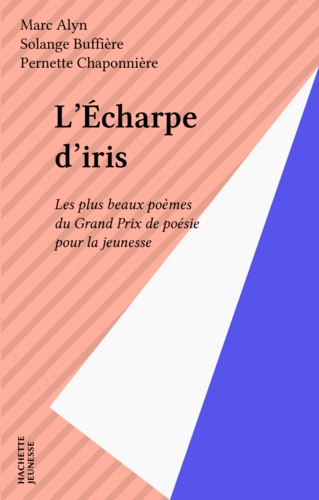 L'Écharpe d'Iris. Les plus beaux poèmes du Grand prix de poésie pour la jeunesse