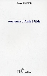 Roger Bastide - Anatomie d'André Gide.