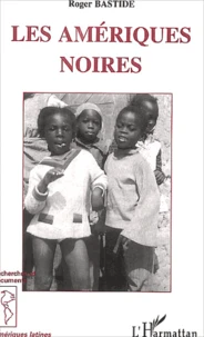 Les Ameriques Noires. Les Civilisations Africaines Dans Le Nouveau Monde