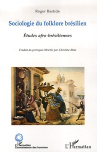 Roger Bastide - Sociologie du folklore brésilien et Etudes afro-brésiliennes.