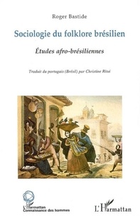 Roger Bastide - Sociologie du folklore brésilien et Etudes afro-brésiliennes.