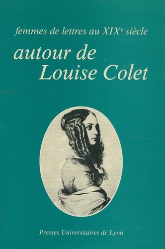 Autour de Louise Colet. Femmes de lettres au XIX8 siècle