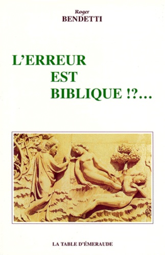 Roger Bendetti - L'Erreur Est Biblique ! Essai Sur La Religion.