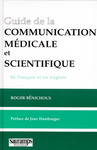 Roger Benichoux - Guide De La Communication Medicale Et Scientifique. Comment Ecrire, Comment Dire (En Francais Et En Anglais).