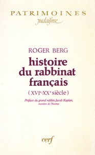 Roger Berg - Histoire du rabbinat français (XVIe-XXe siècle).