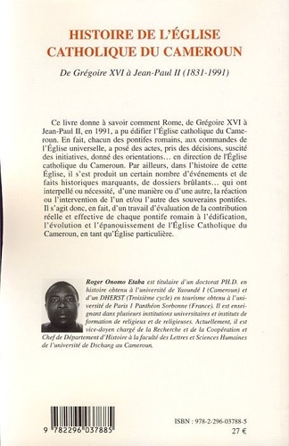 Histoire de l'Eglise catholique du Cameroun de Grégoire XVI à Jean-Paul II (1831-1991)
