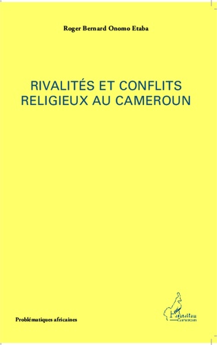 Roger Bernard Onomo Etaba - Rivalités et conflits religieux au Cameroun.