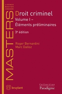 Roger Bernardini et Marc Dalloz - Droit criminel - Volume 1, Eléments préliminaires.