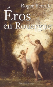Roger Béteille - Eros en Rouergue.