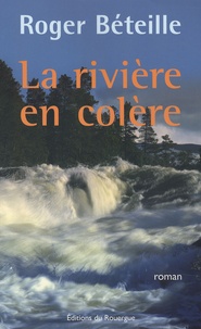 Roger Béteille - La rivière en colère.