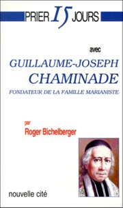Roger Bichelberger - Guillaume-Joseph Chaminade, Fondateur De La Famille Marianiste.