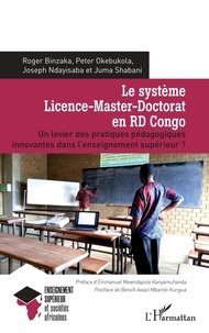 Roger Binzaka et Peter Okebukola - Le système Licence-Master-Doctorat en RD Congo - Un levier des pratiques pédagogiques innovantes dans l'enseignement supérieur ?.