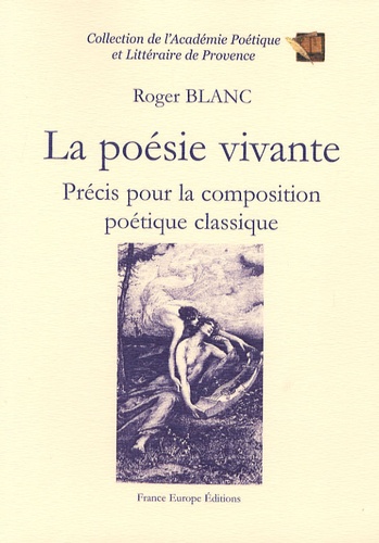 Roger Blanc - La poésie vivante - Précis pour la composition poétique classique.