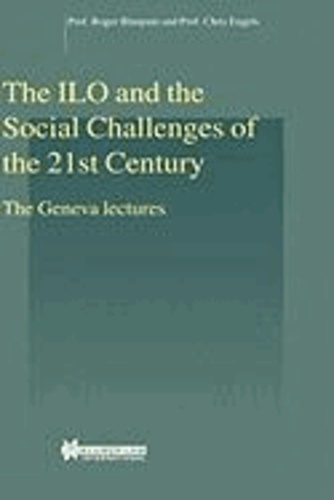 Roger Blanpain - The ILO and the Social Challenges of the 21st Century, the Geneva Lectures.