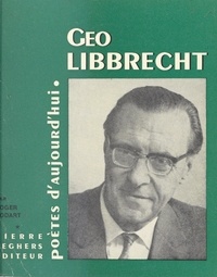 Roger Bodart et Géo Libbrecht - Géo Libbrecht - Choix de textes, bibliographie, portraits.