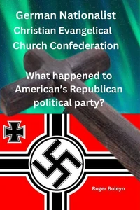 The German Nationalist Christian Evangelical Church Confederation What happened to American’s Republican political party?