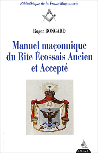 Roger Bongard - Manuel maçonnique du Rite Ecossais Ancien et Accepté.