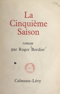 Roger Bordier - La cinquième saison.