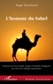 Roger Bouchaud - L'homme du Sahel - Au début d'un quinzième siècle très troublé, l'histoire de l'incroyable voyage d'Anselme d'Isalguier au coeur de l'Afrique mystérieuse.