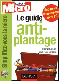 Roger Bouchez et Jean-Luc Goudet - Le guide anti-plantage.