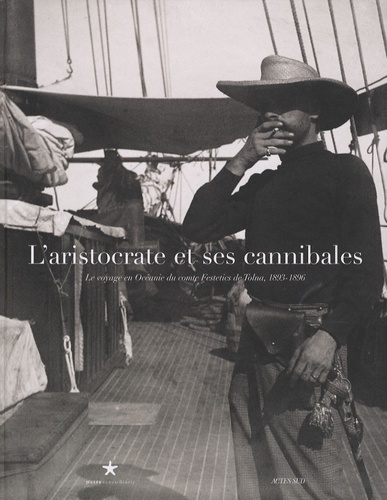 Roger Boulay - L'aristocrate et ses cannibales - Le voyage en Océanie du comte Festetics de Tolna, 1893-1896.
