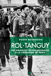 Roger Bourderon - Rol-Tanguy - Des Brigades internationales à la libération de Paris.