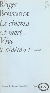 Roger Boussinot et Maurice Nadeau - Le cinéma est mort, vive le cinéma !.