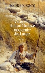 Roger Boussinot - Vie Et Mort De Jean Chalosse, Moutonnier Des Landes.